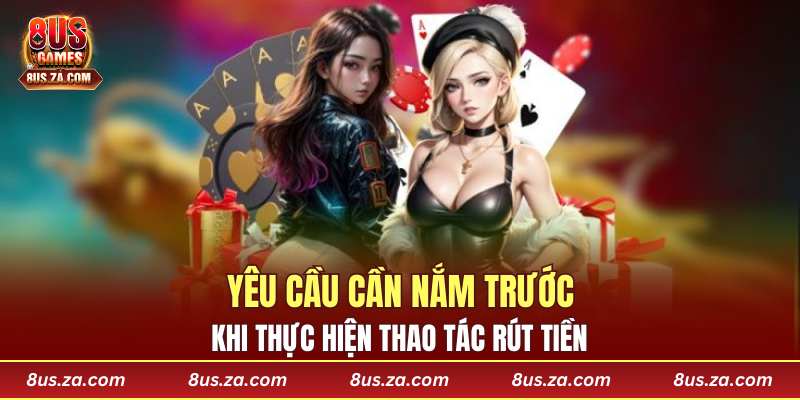 Yêu cầu cần nắm trước khi thực hiện thao tác rút tiền